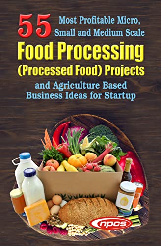 Stock image for 55 Most Profitable Micro, Small, Medium Scale Food Processing Projects and Agriculture Based Business Ideas for Startup for sale by Books Puddle