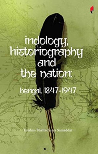 9789381043189: Indology, Historiography And The Nation: Bengal, 1847-1947