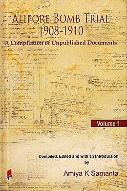 Stock image for Alipore Bomb Trial 1908-1910: A Compilation of Unpublished Documents, Vol. 1 for sale by Vedams eBooks (P) Ltd