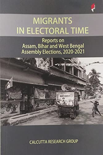 9789381043493: Migrants in Electoral Time: Reports on Assam, Bihar and West Bengal Assembly Elections, 2020-2021