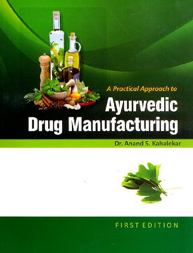 Stock image for A Practical Approach to Ayurvedic Drug Manufacturing : A Compilation of Various Ayurvedic Formulations as per CCIM New Syllabus for sale by Vedams eBooks (P) Ltd