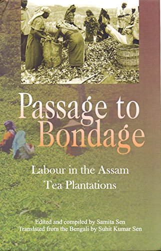 Stock image for A Passage To Bondage Labour in the Assam Tea Plantations for sale by Books Puddle