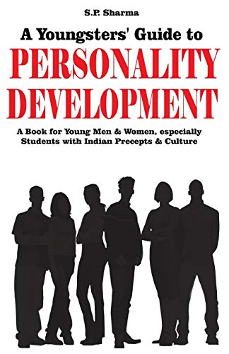 Youngsters' Guide To Personality Development: A book for young mean and women especially students...