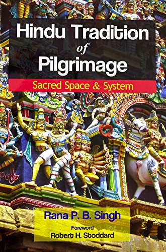 Hindu Tradition of Pilgrimage: Sacred Space and System