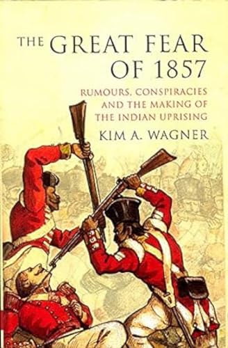 The Great Fear of 1857: Rumours, Conspiracies and the Making of The Indian Uprising (Paperback) - Kim A. Wagner