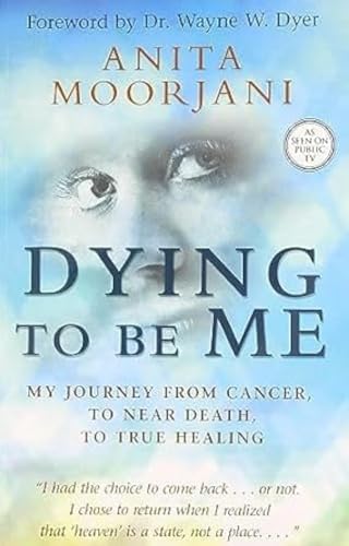 Imagen de archivo de Dying to Be Me: My Journey from Cancer, to Near Death, to True Healing a la venta por ThriftBooks-Dallas