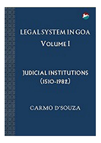 Stock image for Legal System in Goa - Volume 1 : Judicial Institutions (1510-1982) [Paperback] Carmo D'Souza for sale by Re-Read Ltd