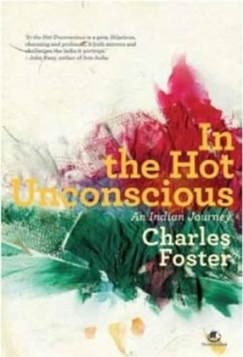 9789381626504: In The Hot Unconscious: An Indian Journey