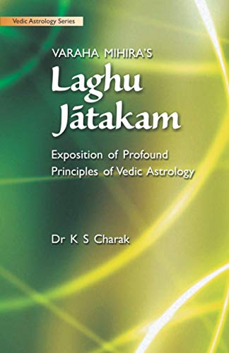 Stock image for Varaha Mihira?s Laghu Jatakam: Exposition of Profound Principles of Vedic Astrology for sale by GF Books, Inc.