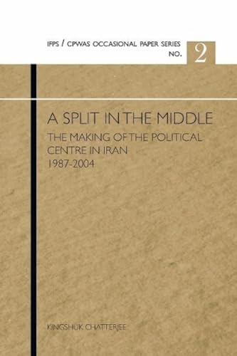 Stock image for A Split in the Middle: The Making of the Political centre in Iran 1987 2004 for sale by Books in my Basket