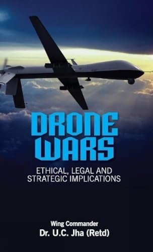 9789381904732: Drone Wars: Ethical, Legal and Strategic Implications
