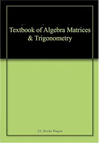 Stock image for A Textbook of Algebra Matrices and Trigonometry for sale by Vedams eBooks (P) Ltd