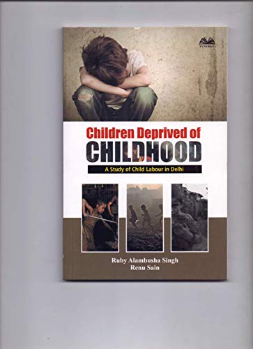 Stock image for Children Deprived of Childhood : A Study of Child Labour in Delhi for sale by Books Puddle