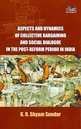 Stock image for Aspects and Dynamics of Collective Bargaining and Social Dialogue in the Post-Reform Period in India for sale by Books Puddle