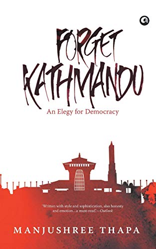 Stock image for Forget Kathmandu: An Elegy For Democracy for sale by ThriftBooks-Dallas