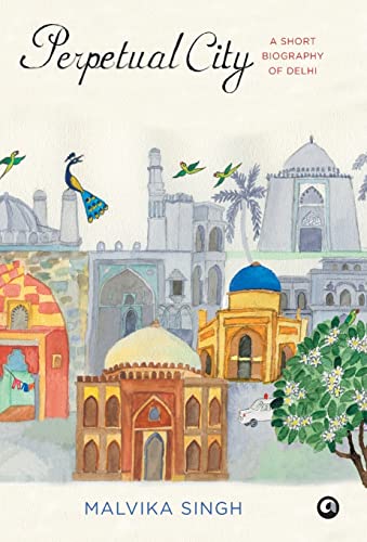 Beispielbild fr Perpetual City: A Short Biography of Delhi zum Verkauf von WorldofBooks