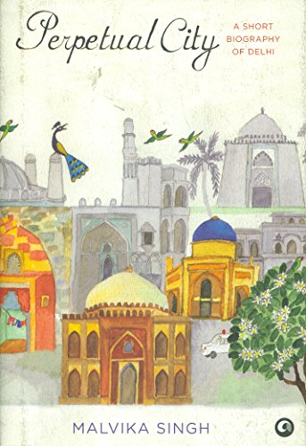 Imagen de archivo de Perpetual City: A Short Biography of Delhi a la venta por WorldofBooks