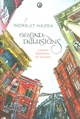 Stock image for Grand Delusions: A Short Biography of Kolkata for sale by ThriftBooks-Dallas