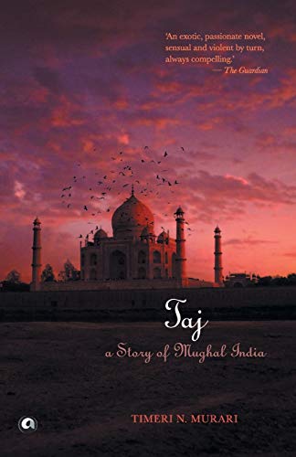 9789382277347: TAJ: A STORY OF MUGHAL INDIA