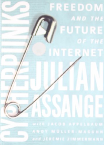 9789382299370: Cypherpunks: Freedom and the Future of the Internet [Jan 01, 2013] Assange, Julian; Appelbaum, Jacob; Muller-Maguhn, Andy and Zimmermann, Jeremie
