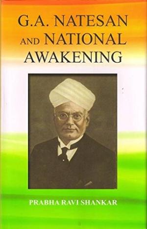 9789382337270: G.A. Natesan and National Awakening [Hardcover] [Nov 09, 2015] Prabha Ravi Shankar