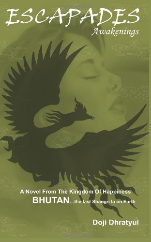 9789382359555: ESCAPADES Awakenings: A Novel From The Kingdom Of Happiness BHUTAN ...the last Shangri la on Earth