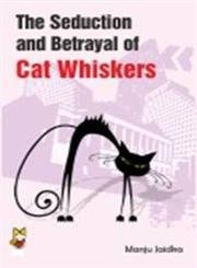 Imagen de archivo de The Seducation and Betrayal of Cat Whiskers a la venta por Books Puddle