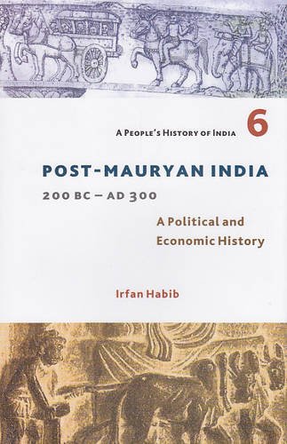 Imagen de archivo de A People's History of India 6: Post-Mauryan India 200BC - AD300: A Political and Economic History a la venta por Shalimar Books
