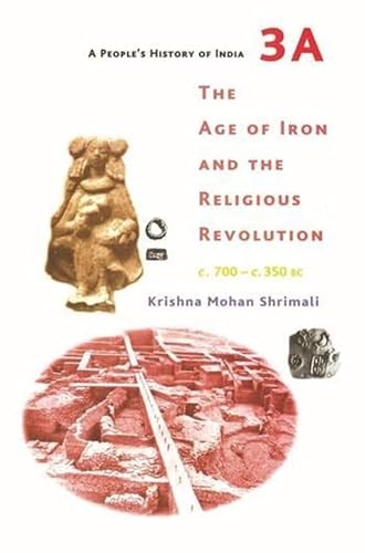 Stock image for A People's History of India - 4 : The Age of Iron and The Religious Revolution c.700-c.350 BC for sale by Books Puddle