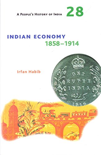 Stock image for A People's History of India - 28 : Indian Economy 1858-1914 for sale by Books Puddle