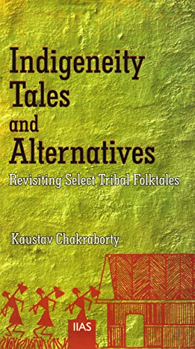 9789382396482: Indigeneity Tales and Alternatives: Revisiting Select Tribal Forktales