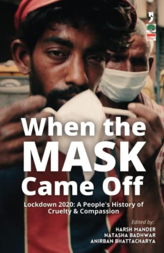 9789382579298: When the Mask Came Off: Lockdown 2020: A People's History of Cruelty and Compassion