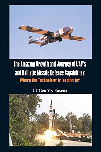 9789382652137: The Amazing Growth and Journey of UAV's and Ballastic Missile Defence Capabilities: Where the Technology is Leading To?