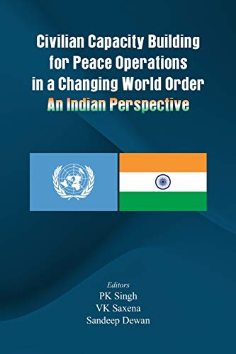 Stock image for Civilian Capacity Building For Peace Operations In A Changing World Order - An Indian Perspective for sale by Books in my Basket