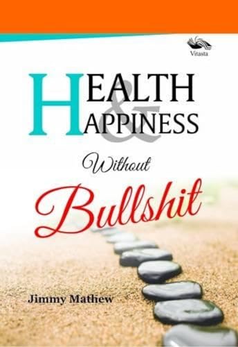 9789382711674: Health & Happiness Without Bullshit [Jun 01, 2015] Mathew, Jimmy