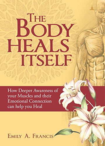 Stock image for The Body Heals Itself: How Deeper Awareness of Your Muscles for sale by Books Puddle
