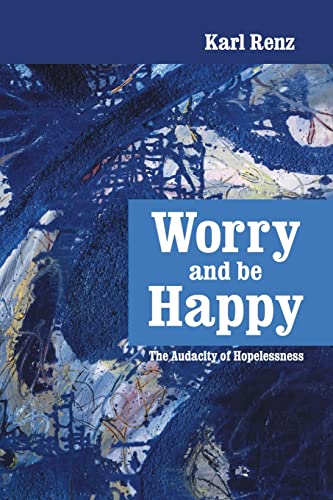 Beispielbild fr Worry and be Happy: The Audacity of Hopelessness zum Verkauf von Ammareal