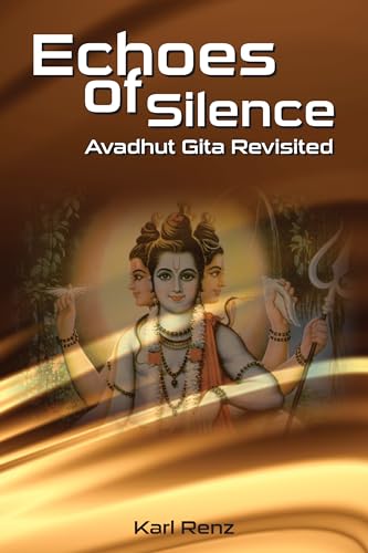 Beispielbild fr Echoes Of Silence Avadhut Gita Revisited zum Verkauf von WorldofBooks