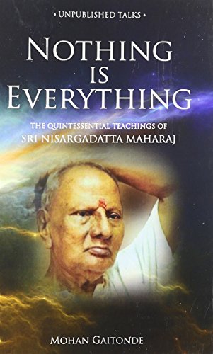 9789382788973: Nothing Is Everything: The Quintessential Teachings of SRI Nisargadatta Maharaj