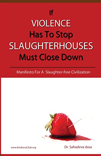 Stock image for If Violence Has To Stop, Slaughterhouses Must Close Down: Manifesto For A Slaughter-free Civilization for sale by GF Books, Inc.
