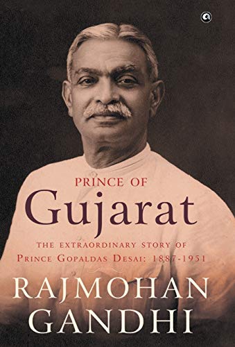 Imagen de archivo de Prince of Gujarat: The Extraordinary Story of Prince Gopaldas Desai (1887-1951) a la venta por Reuseabook