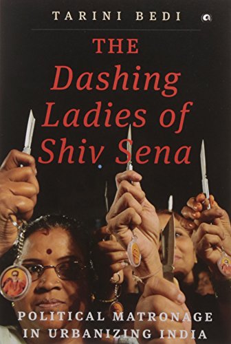 9789383064229: The Dashing Ladies of Shiv Sena: Political Matronage in Urbanizing India