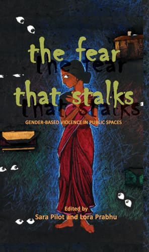 9789383074723: The Fear That Stalks – Gender–Based Violence in Public Spaces