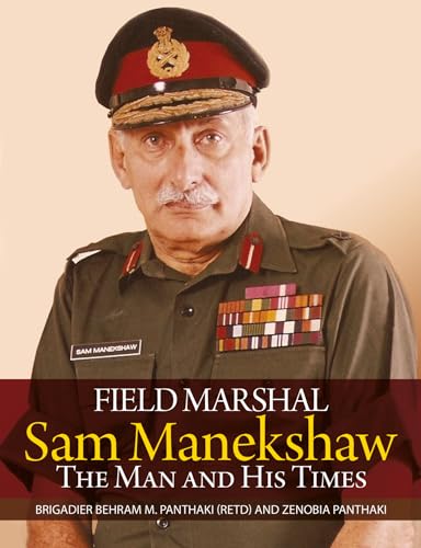 Field Marshal Sam Manekshaw: The Man and his Times