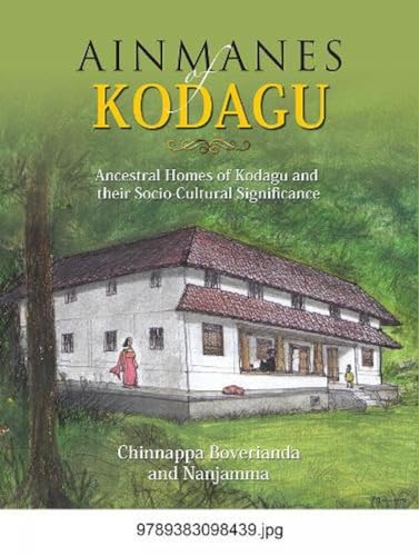 Ainmanes of Kodagu: Ancestral Homes of Kodagu and their Socio-Cultural Significance