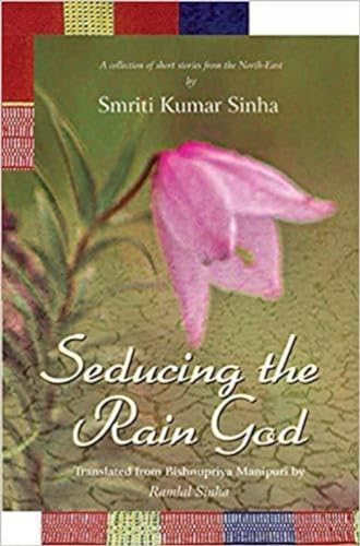 9789383098798: Seducing the Rain God: A Collection of Short Stories from the North-East