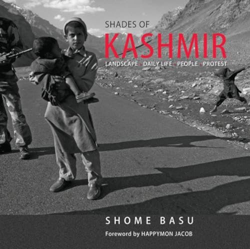 Shades of Kashmir: Landscape, Daily Life, People, Protest