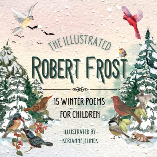 Imagen de archivo de The Illustrated Robert Frost: 15 Winter Poems for Children - Robert Frost for Kids, Poetry Books for Kids, Poetry Picture Books, Robert Frost Kids . Frost, Poetry for Young People Robert Frost a la venta por GF Books, Inc.