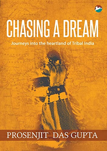 Stock image for Chasing a Dream: Journeys into the Heartland of Tribal India for sale by Ria Christie Collections