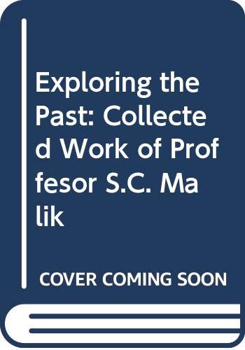 9789383221035: Exploring the Past: Collected Work of Proffesor S.C. Malik